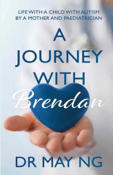 A Journey with Brendan: Life with a child with autism by a mother and paediatrician (Isbn-10: 170691587x Isbn-13: 978-1706915874)