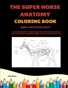 The Super Horse Anatomy and Physiology Coloring Book