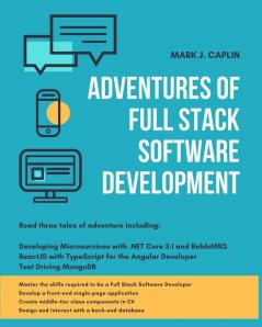 Adventures Of Full Stack Software Development: Master the skills required to become a Full Stack Software Developer