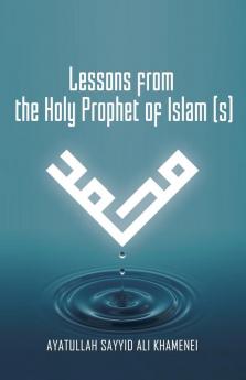 Lessons from the Holy Prophet of Islam (S)