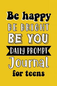 Be Happy Be Bright Be You: Daily Prompt Journal for Teens Boys Creative Writing for Happiness Self-Confidence and Self-Discovery Fun Libs