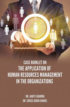 CASE BOOKLET ON THE APPLICATION OF HUMAN RESOURCES MANAGEMENT IN THE ORGANIZATIONS