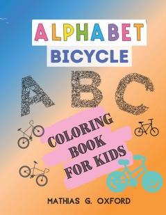 Alphabet Bicycle: Amazing Coloring Book for Kids Fun with Letters Colors Bicycles Big Activity Workbook for Toddlers & Kids Preschool Coloring Book