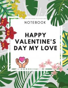 Happy Valentine's Day My Love Notebook: Amaizing Gift Journal (85 x 11) 100 pages Blank Lined Dairy Elegant Gift for your Lovers