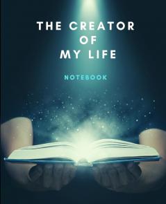 The Creator Of My Life Notebook: Life Planner Journal Quality 200 pages Photos Friendly