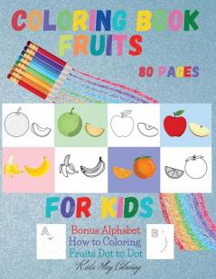 Fruits Coloring Book for Kids: BONUS Alphabet How to Coloring Fruits DOT to DOT Large Print-Early Learning coloring book for your kids and toddler