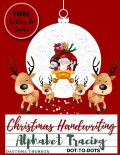 Christmas Handwriting Alphabet Tracing And BONUS Letter To Santa: For Kids Ages 3-5 To Learn Write Letters of the Alphabet A Fun Handwriting Workbook for Toddlers Preschool and Kindergarten