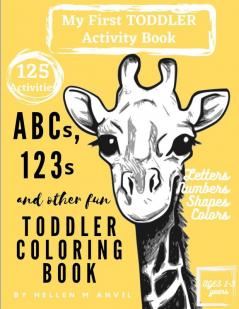 ABCs 123s and other fun Toddler Coloring Book: Have Fun with Numbers Letters Shapes Colors & Animals My Best Toddler Activity Book My Best Toddler ... Preschool Early Learning and Kindergarten