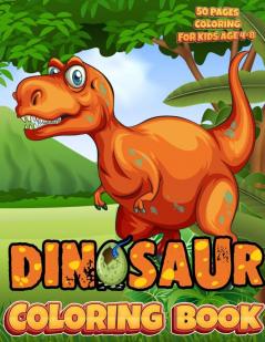 Dinosaur Coloring Book For Kids: Very Great Gift for Boys and Girls 50 Pages Coloring Dinosaurs for Kids 4 - 8