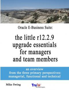 Oracle E-Business Suite: the little r12.2.9 upgrade essentials for managers and team members 8.5 x 11