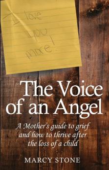 The Voice of an Angel: A Mother's guide to grief and how to thrive after the loss of a child