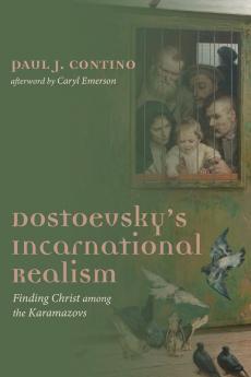 Dostoevsky's Incarnational Realism: Finding Christ Among the Karamazovs