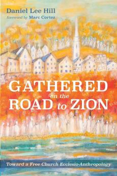 Gathered on the Road to Zion: Toward a Free Church Ecclesio-Anthropology