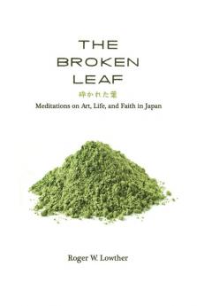 The Broken Leaf: Meditations on Art Life and Faith in Japan