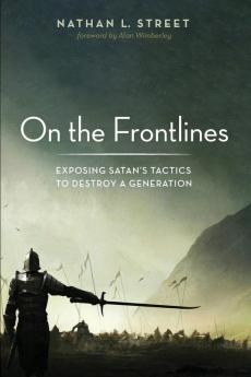 On the Frontlines: Exposing Satan's Tactics to Destroy a Generation