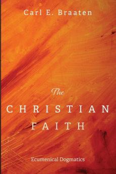 The Christian Faith: Ecumenical Dogmatics