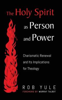 The Holy Spirit as Person and Power: Charismatic Renewal and Its Implications for Theology