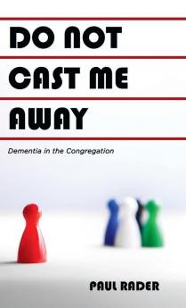 Do Not Cast Me Away: Dementia in the Congregation