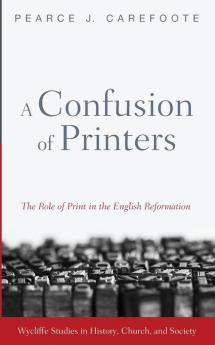 A Confusion of Printers (Wycliffe Studies in History Church and Society)