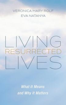 Living Resurrected Lives: What It Means and Why It Matters