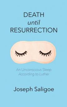 Death until Resurrection: An Unconscious Sleep According to Luther