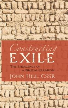 Constructing Exile: The Emergence of a Biblical Paradigm