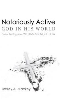 Notoriously Active-God in His World: Lenten Readings from William Stringfellow