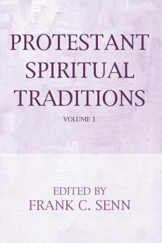 Protestant Spiritual Traditions Volume One: With a New Preface and Bibliographies