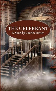 The Celebrant: A Novel by Charles Turner