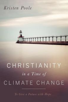 Christianity in a Time of Climate Change: To Give a Future with Hope