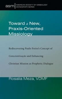 Toward a New Praxis-Oriented Missiology