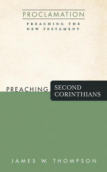 Preaching Second Corinthians (Proclamation: Preaching the New Testament)