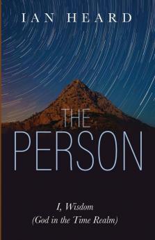 The Person: I Wisdom (God in the Time Realm)