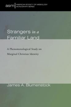 Strangers in a Familiar Land: A Phenomenological Study on Marginal Christian Identity: 45 (American Society of Missiology Monograph)