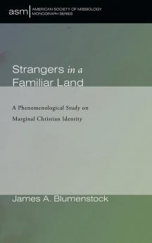 Strangers in a Familiar Land: A Phenomenological Study on Marginal Christian Identity: 45 (American Society of Missiology Monograph)