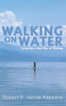 Walking on Water: Living Into a New Way of Thinking