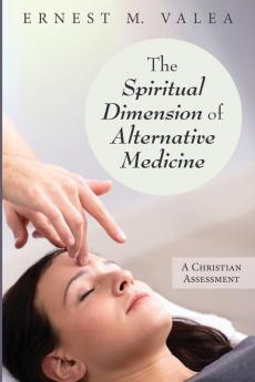 The Spiritual Dimension of Alternative Medicine: A Christian Assessment