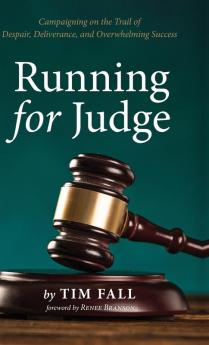 Running for Judge: Campaigning on the Trail of Despair Deliverance and Overwhelming Success