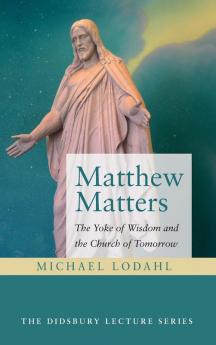 Matthew Matters: The Yoke of Wisdom and the Church of Tomorrow (Didsbury Lecture)