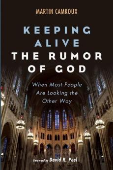 Keeping Alive the Rumor of God: When Most People Are Looking the Other Way