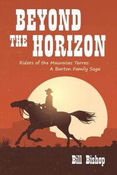 Beyond the Horizon: Riders of the Mauvaises Terres (The Barton Family Saga)