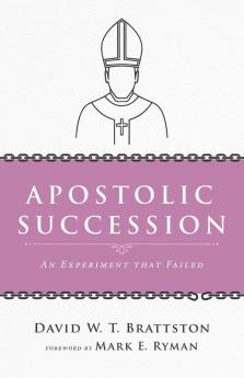 Apostolic Succession: An Experiment That Failed