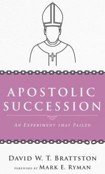 Apostolic Succession: An Experiment That Failed