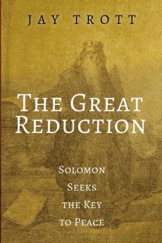 The Great Reduction: Solomon Seeks the Key to Peace