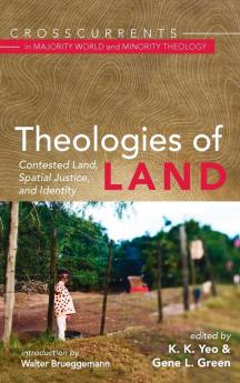 Theologies of Land: Contested Land Spatial Justice and Identity (Crosscurrents in Majority World and Minority Theology)