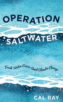 Operation Saltwater: Fresh Water Crisis Amid Climate Change