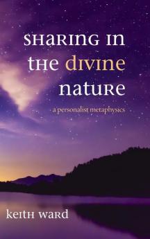 Sharing in the Divine Nature: A Personalist Metaphysics