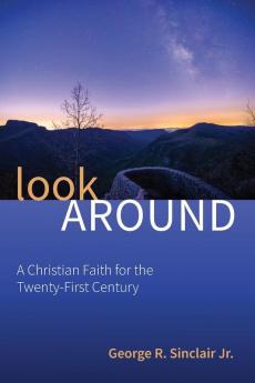 Look Around: A Christian Faith for the Twenty-First Century