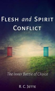 Flesh and Spirit Conflict: The Inner Battle of Choice