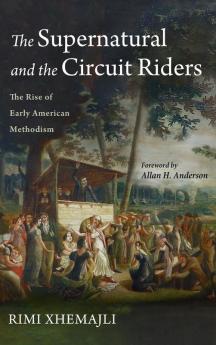 The Supernatural and the Circuit Riders: The Rise of Early American Methodism